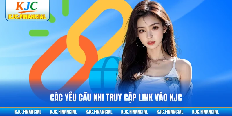 Các yêu cầu khi truy cập link vào KJC