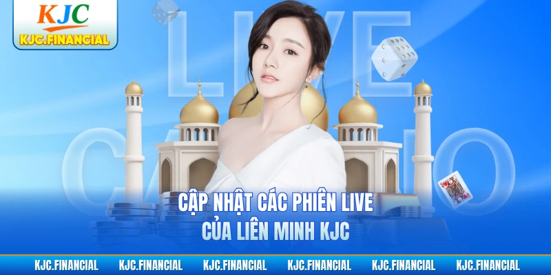 Cập nhật các phiên live của liên minh KJC