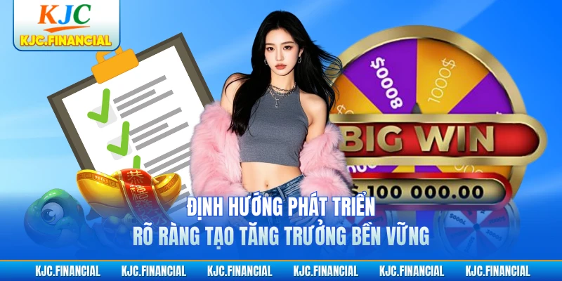 Định hướng phát triển rõ ràng tạo tăng trưởng bền vững
