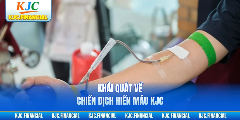 Khái quát về chiến dịch hiến máu KJC
